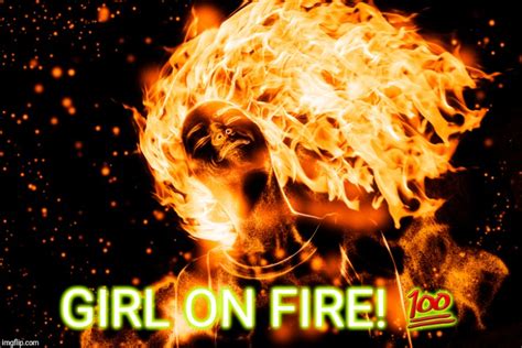 GIRL ON FIRE! - Imgflip