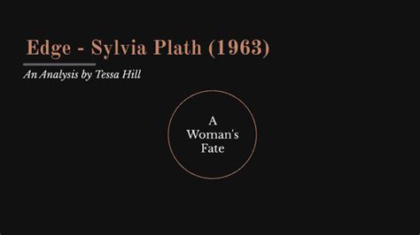 Edge - Sylvia Plath by Tessa Hill on Prezi