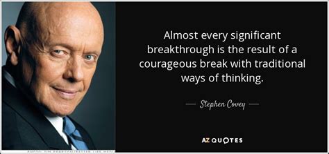 Stephen Covey quote: Almost every significant breakthrough is the result of a courageous...