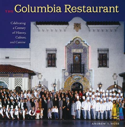 The columbia restaurant celebrating a century of history culture and cuisine florida history and ...