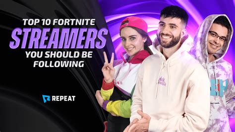 Top 10 Fortnite Streamers You Should Be Following - Repeat.gg