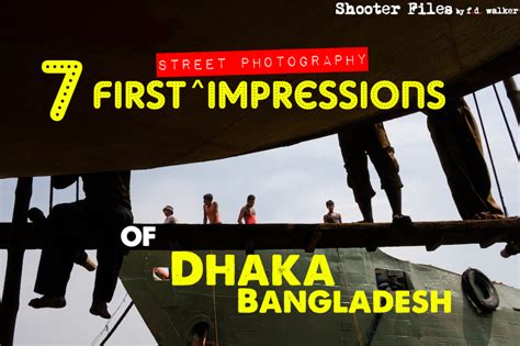 7 First Impressions of Dhaka, Bangladesh (From a Street Photography ...