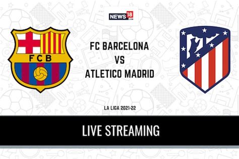 La Liga FC Barcelona vs Atletico Madrid LIVE Streaming: When and Where ...