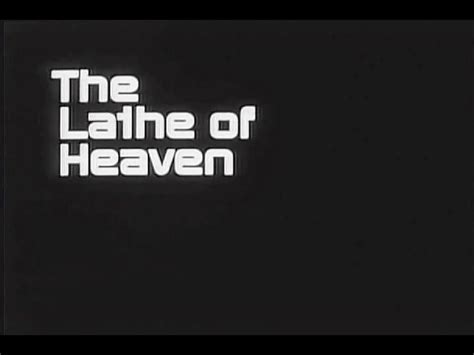 The Lathe of Heaven movie title The Lathe Of Heaven, Heaven Movie ...