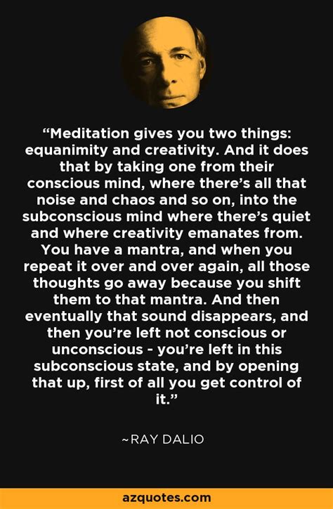 Ray Dalio quote: Meditation gives you two things: equanimity and ...