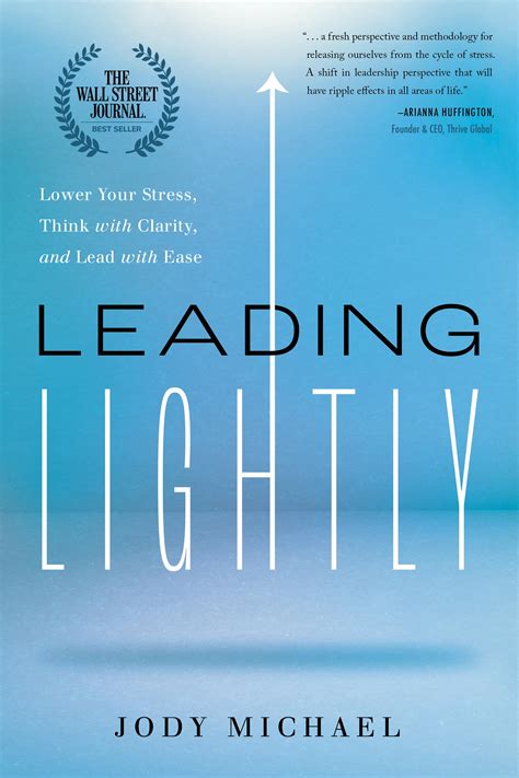 Leading Lightly: Lower Your Stress, Think with Clarity, and Lead with ...