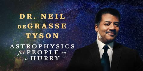 Dr. Neil DeGrasse Tyson - Astrophysics For People In A Hurry | Tobin ...