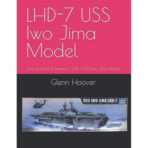 Buy LHD-7 USS Iwo Jima Model: How to build Trumpeter’s LHD-7 USS Iwo ...