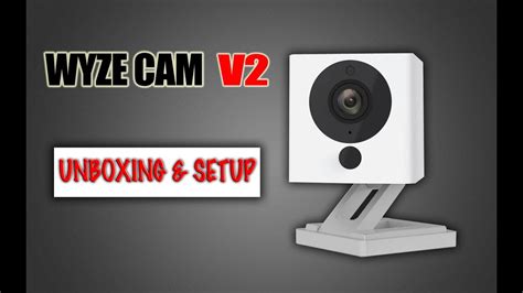 Wyze Cam V2 Unboxing & Setup Tutorial | 1080P Wifi Smart Home Camera ...