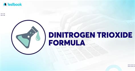 Dinitrogen Trioxide Formula: Check Structure, Properties & Uses