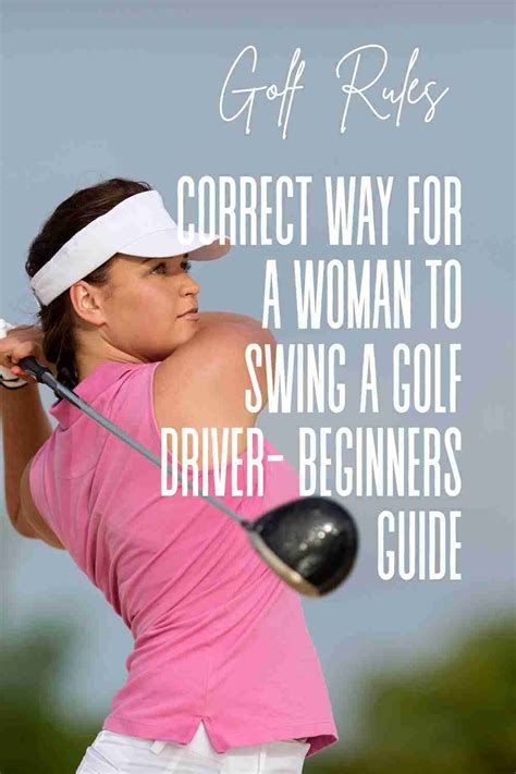 The Correct Way For A Woman To Swing A Golf Driver- A Beginners' Guide