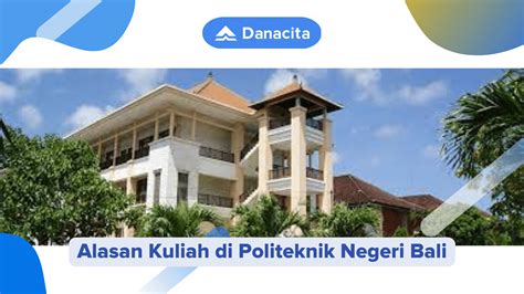 Alasan Kuliah di Politeknik Negeri Bali | Danacita