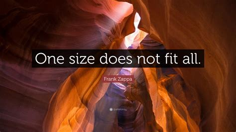 Frank Zappa Quote: “One size does not fit all.” (12 wallpapers) - Quotefancy