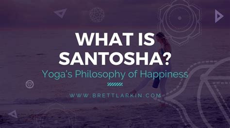 What Is Santosha? Yoga’s Philosophy of Happiness. – Brett Larkin Yoga