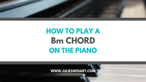 How to Play a B Minor Chord on the Piano – Julie Swihart