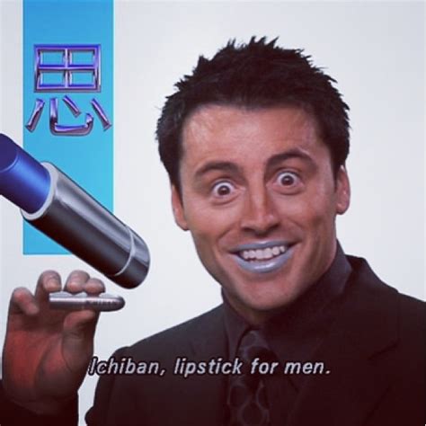 Ichiban! Lipstick for men! | Lipstick for men, Friends tv, Friends tv show