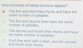 Solved: What elements of ballad structure appear? The first and third lines rhyme and have the ...