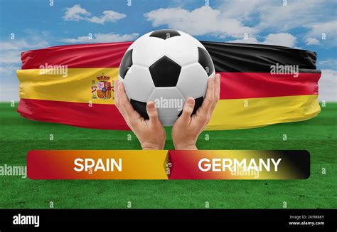 Spain vs Germany national teams soccer football match competition concept Stock Photo - Alamy