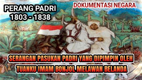 Sejarah Perang Padri yang dipimpin oleh tuanku imam Bonjol untuk melawan Belanda - YouTube