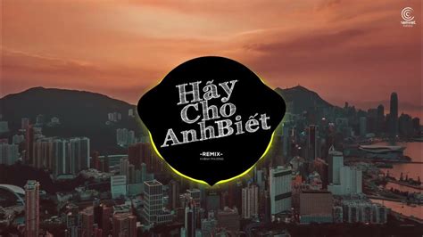 Hãy cho anh biết Remix Vinahouse - Khánh Phương | Nhạc Trẻ Remix Gây Nghiện Thịnh Hành | NV ...