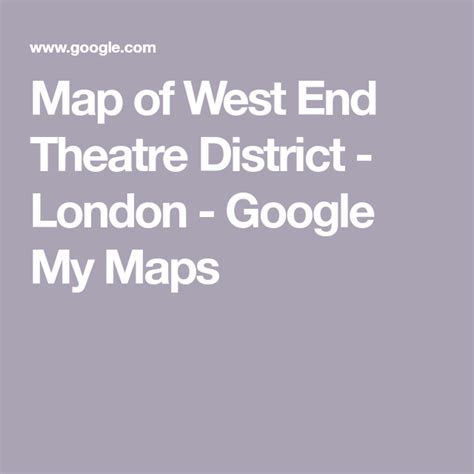 Map of West End Theatre District - London - Google My Maps West End ...