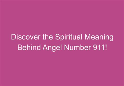 Discover the Spiritual Meaning Behind Angel Number 911!