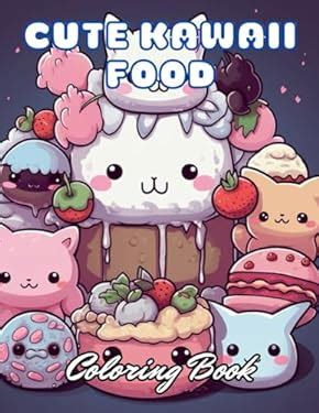 Cute Kawaii Food Coloring Book for Kids: 100+ Unique and Beautiful Designs for All Fans book ...