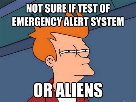 Not sure if test of emergency alert system Or aliens - Futurama Fry ...