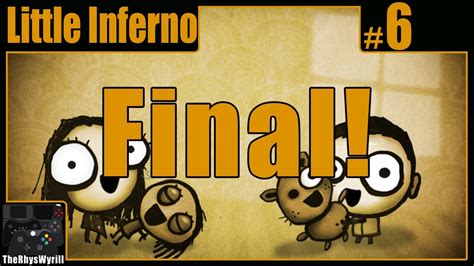 Little Inferno Playthrough | Part 6 [FINAL] - YouTube