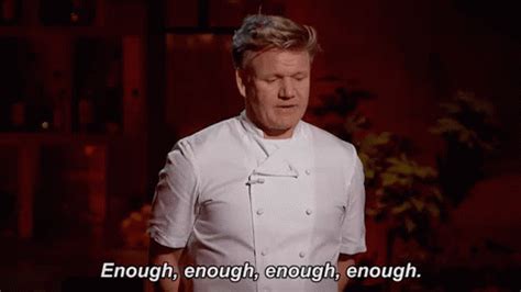 Enough GIF - GordonRamsay HellsKitchen Enough - Discover & Share GIFs