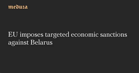 EU imposes targeted economic sanctions against Belarus — Meduza