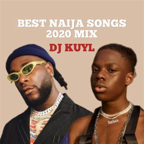 BEST OF NAIJA SONGS 2020 MIX by DJ KUYL: Listen on Audiomack