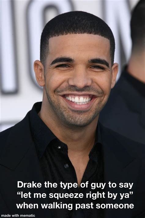 Drake the type of guy to… : r/memes