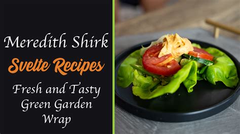 Meredith Shirk & Svelte Training - Fresh and Tasty Green Garden Wrap