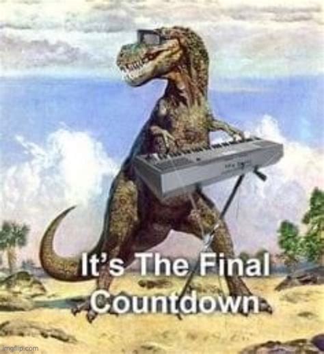 Image tagged in t-rex the final countdown - Imgflip