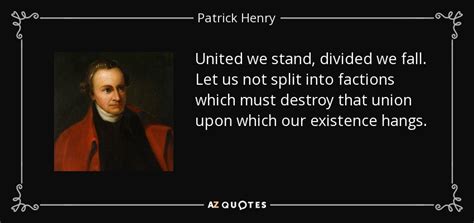 Patrick Henry quote: United we stand, divided we fall. Let us not split...