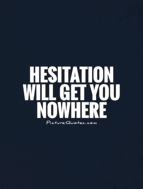 Dont Hesitate Quotes. QuotesGram