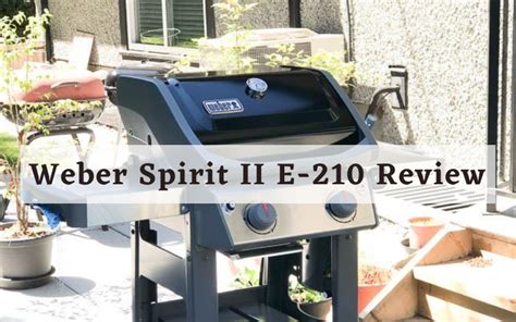 Weber Spirit II E-210 Review - Is It Best For You? - Chef's Resource