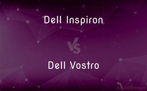 Dell Inspiron vs. Dell Vostro — What’s the Difference?