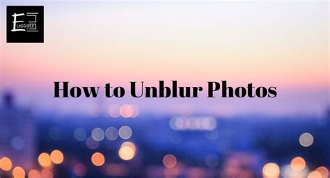 How to Unblur Photos for Free [10 Best Ways] - Eleggible