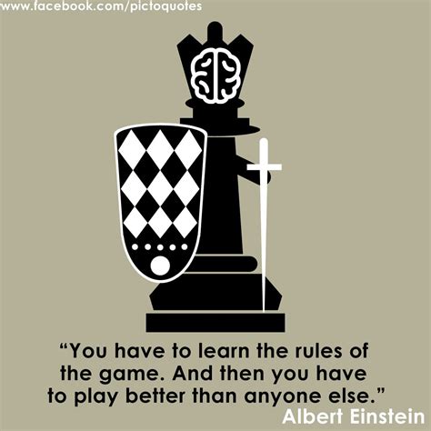 "You have to learn the rules of the game.And then you have to play better than anybody else ...