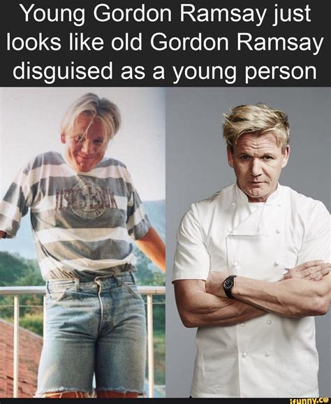 Young Gordon Ramsay just looks like old Gordon Ramsay disguised as a ...