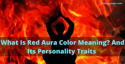 What Is Red Aura Color Meaning? And Its Personality Traits