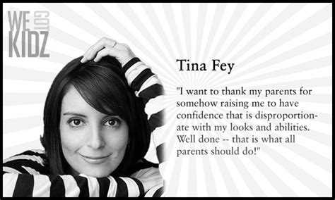 Tina Fey quote. "I want to thank my parents for somehow raising me to ...