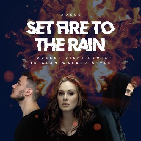 Stream Adele - Set Fire To The Rain (Albert Vishi Remix in Alan Walker Style) by Albert Vishi ...