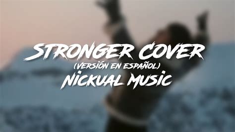 STRONGER The Score - Cover (En español) | Nickual Music - YouTube