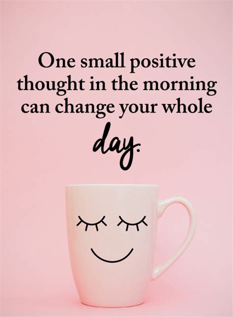 Positive Thoughts Quotes One small positive thought in the morning can ...