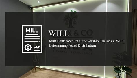 Joint Bank Account Survivorship Clause vs. Will: Determining Asset ...