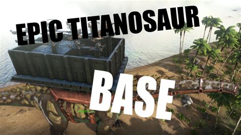 BEST Titanosaur Platform Base | Ark: Survival Evolved - YouTube