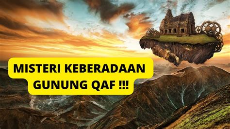 MISTERI !!! Keberadaan Jabal (Gunung) Qaf , Dimanakah Gunung itu berada ...